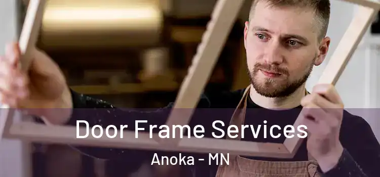  Door Frame Services Anoka - MN