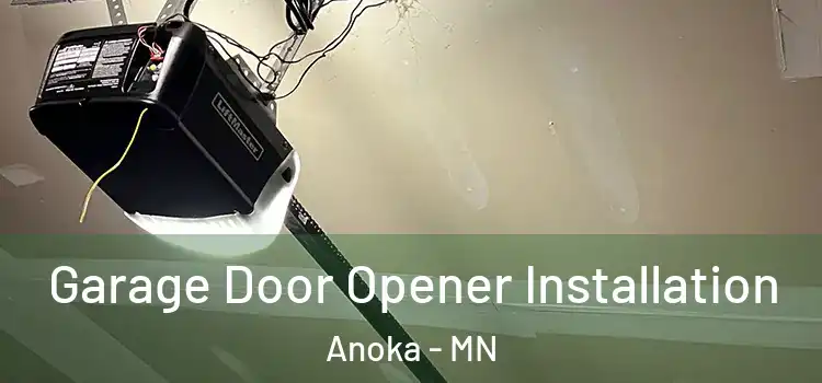  Garage Door Opener Installation Anoka - MN