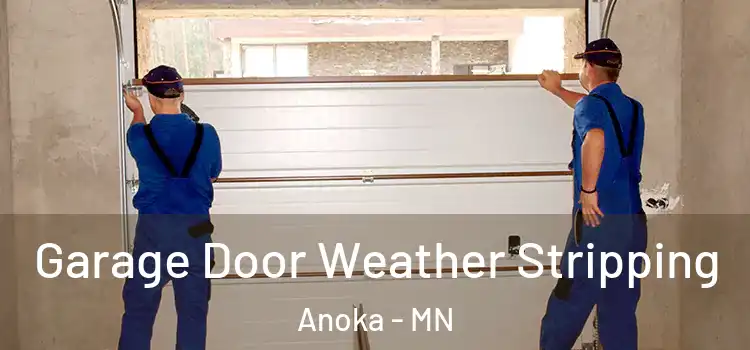  Garage Door Weather Stripping Anoka - MN